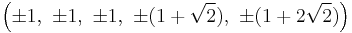 \left(\pm1,\ \pm1,\ \pm1,\ \pm(1%2B\sqrt{2}),\ \pm(1%2B2\sqrt{2})\right)