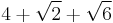 4 %2B \sqrt{2} %2B \sqrt{6}