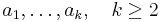  a_1,\ldots,a_k,\quad k\geq 2