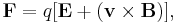 \mathbf{F} =  q[\mathbf{E} %2B (\mathbf{v} \times \mathbf{B})],