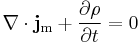 \nabla\cdot\bold{j}_{\rm m} %2B \frac{\partial \rho}{\partial t}=0