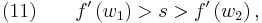  (11) \quad\quad f^{\prime} \left(w_1\right) > s > f^{\prime} \left( w_2 \right),