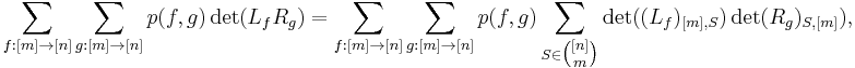 \sum_{f:[m]\to[n]}\sum_{g:[m]\to[n]}p(f,g)\det(L_fR_g)
=\sum_{f:[m]\to[n]}\sum_{g:[m]\to[n]}p(f,g)\sum_{S\in\tbinom{[n]}m}\det((L_f)_{[m],S})\det(R_g)_{S,[m]}),