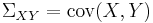 \Sigma _{XY} = \operatorname{cov}(X, Y) 