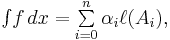 \textstyle \int \!f\,dx = \sum\limits_{i=0}^n \alpha_i \ell(A_i),\,