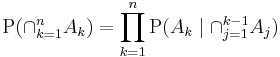 \mathrm  P(\cap_{k=1}^n A_k )  = \prod_{k=1}^n  \mathrm P( A_k \mid \cap_{j=1}^{k-1} A_j )