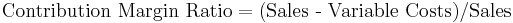 \text{Contribution Margin Ratio} = (\text{Sales - Variable Costs}) / \text{Sales}