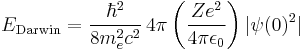  E_{\mathrm{Darwin}}=\frac{\hbar^{2}}{8m_{e}^{2}c^{2}}\,4\pi\left(\frac{Ze^2}{4\pi \epsilon_{0}}\right)| \psi(0)^2|