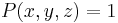 P(x,y,z)=1