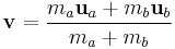 \mathbf v=\frac{m_a \mathbf u_a %2B m_b \mathbf u_b}{m_a %2B m_b}