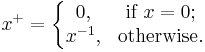 x^%2B = \left\{\begin{matrix} 0, & \mbox{if }x=0;
 \\ x^{-1}, & \mbox{otherwise}. \end{matrix}\right. 