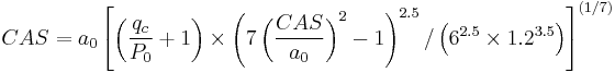 CAS=a_{0}\left[\left(\frac{q_c}{P_{0}}%2B1\right)\times\left(7\left(\frac{CAS}{a_{0}}\right)^2-1\right)^{2.5} / \left(6^{2.5} \times 1.2^{3.5} \right) \right]^{(1/7)} 