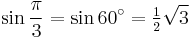 \sin\frac{\pi}{3}=\sin 60^\circ=\tfrac{1}{2}\sqrt3\,