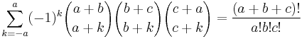 \sum_{k=-a}^a(-1)^k{a%2Bb\choose a%2Bk} {b%2Bc\choose b%2Bk}{c%2Ba\choose c%2Bk}  = \frac{(a%2Bb%2Bc)!}{a!b!c!}