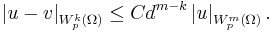  \left\vert u-v\right\vert _{W_p^k(\Omega)}\leq Cd^{m-k}\left\vert u\right\vert _{W_p^m(\Omega)}. 