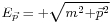 \scriptstyle E_{\vec{p}} \;=\; %2B\sqrt{m^2%2B\vec{p}^2}