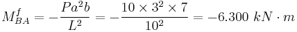 M _{BA} ^f = - \frac{Pa^2b}{L^2} = - \frac{10 \times 3^2 \times 7}{10^2} = - 6.300 \ kN\cdot m