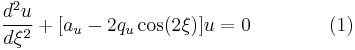  \frac{d^2u}{d\xi^2}%2B[a_u-2q_u\cos (2\xi) ]u=0 \qquad\qquad (1) \!