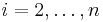 i = 2, \ldots, n