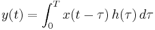 y(t) =  \int_{0}^{T} x(t-\tau)\, h(\tau)\, d\tau