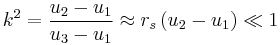 
k^{2} = \frac{u_{2} - u_{1}}{u_{3} - u_{1}} \approx r_{s} \left( u_{2} - u_{1} \right) \ll 1
