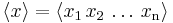 \left\langle x\right\rangle = \left\langle x_1\,x_2\,\ldots\, x_\mathrm n\right\rangle