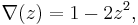 \nabla(z) = 1-2z^2, \, 