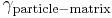  \gamma_{\rm{particle-matrix}} \,