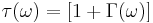 \tau(\omega) = \left[1 %2B \Gamma(\omega)\right]