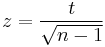 z=\frac{t}{\sqrt{n-1}}