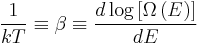 \frac{1}{k T}\equiv\beta\equiv\frac{d\log\left[\Omega\left(E\right)\right]}{dE}