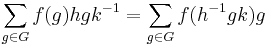 \sum_{g\in G}f(g)hgk^{-1}=\sum_{g\in G}f(h^{-1}gk)g