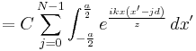 = C\sum_{j=0}^{N-1} \int_{-\frac{a}{2}}^{\frac{a}{2}} e^\frac{ikx\left(x^\prime - jd\right)}{z} \,dx^\prime