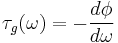  \tau_g(\omega) = -\frac{d\phi}{d\omega}