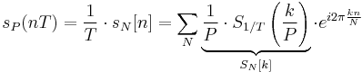 s_P(nT) = \frac{1}{T}\cdot s_N[n] = \sum_{N} \underbrace{\frac{1}{P}\cdot S_{1/T}\left(\frac{k}{P}\right)}_{S_{N}[k]} \cdot e^{i 2\pi \frac{kn}{N}}