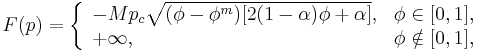 
F(p) = 
\left\{
\begin{array}{ll}
-M p_c \sqrt{(\phi - \phi^m)[2(1 - \alpha)\phi %2B \alpha]}, & \phi \in [0,1], \\
%2B\infty, & \phi \notin [0,1],
\end{array}
\right.
