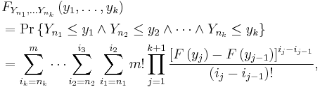 \begin{align} &  F_{Y_{n_{1}},\ldots Y_{n_{k}}}\left(  y_{1},\ldots,y_{k}\right) \\ 
&  =\Pr\left\{  Y_{n_{1}}\leq y_{1}\wedge Y_{n_{2}}\leq y_{2}\wedge \cdots\wedge Y_{n_{k}}\leq y_{k}\right\} \\ &  =\sum_{i_{k}=n_{k}}^{m}\cdots\sum_{i_{2}=n_{2}}^{i_{3}}\,\sum_{i_{1}=n_{1}}^{i_{2}}m!\prod\limits_{j=1}^{k%2B1}\frac{\left[  F\left(  y_{j}\right) -F\left(  y_{j-1}\right)  \right]  ^{i_{j}-i_{j-1}}}{\left(  i_{j}-i_{j-1}\right) �!}, \end{align}