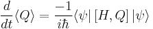  \frac{d}{dt} \langle Q \rangle = \frac{-1}{i\hbar}  \langle \psi | \left[ H,Q \right] | \psi\rangle \,