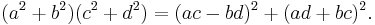   (a^2%2Bb^2)(c^2%2Bd^2)= (ac-bd)^2%2B(ad%2Bbc)^2. \,