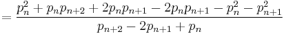 =\frac{p_{n}^2%2Bp_{n}p_{n%2B2}%2B2p_{n}p_{n%2B1}-2p_{n}p_{n%2B1}-p_{n}^2-p_{n%2B1}^2}{p_{n%2B2}-2p_{n%2B1}%2Bp_n}