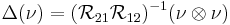 \Delta (\nu)=(\mathcal{R}_{21}\mathcal{R}_{12})^{-1}(\nu \otimes \nu )