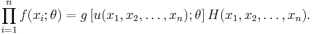  \prod_{i=1}^n f(x_i; \theta) = g \left[u(x_1, x_2, \dots, x_n); \theta \right] H(x_1, x_2, \dots, x_n). \,