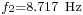 \scriptstyle f_2=8.717 \mathrm {\ Hz}