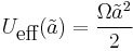 U_\textrm{eff}(\tilde{a})=\frac{\Omega\tilde{a}^2}{2}\;