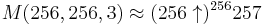 M(256,256,3)\approx(256\uparrow)^{256}257