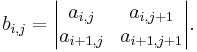  b_{i,j}=\begin{vmatrix}  a_{i, j} & a_{i, j %2B 1} \\ a_{i %2B 1, j} & a_{i %2B 1, j %2B 1} \end{vmatrix}. 