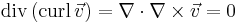 \mbox{div}\,(\mbox{curl}\,\vec v ) = \nabla \cdot \nabla \times \vec{v} = 0