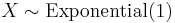 X \sim \textrm{Exponential}(1)\,