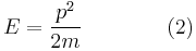 
E=\frac{p^2}{2m}
\qquad\qquad (2) 