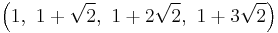 \left(1,\ 1%2B\sqrt{2},\ 1%2B2\sqrt{2},\ 1%2B3\sqrt{2}\right)